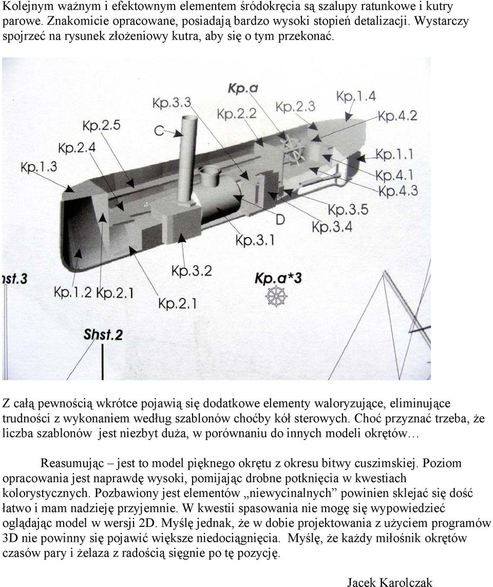 Z całą pewnością wkrótce pojawią się dodatkowe elementy waloryzujące, eliminujące trudności z wykonaniem według szablonów choćby kół sterowych.