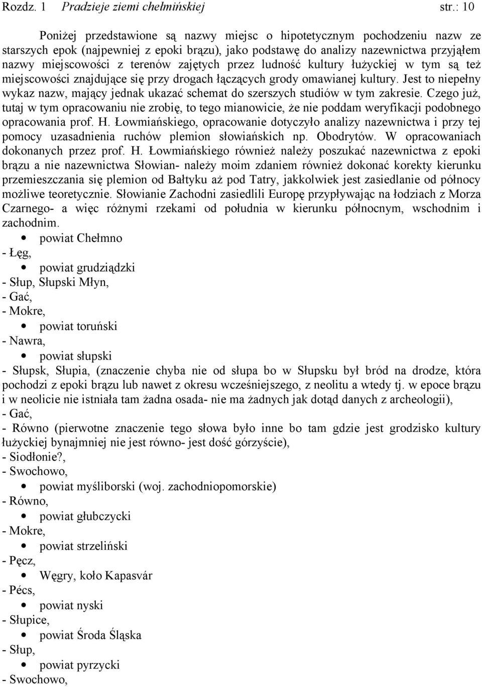 szerszych studiów w tym zakresie Czego już, tutaj w tym opracowaniu nie zrobię, to tego mianowicie, że nie poddam weryfikacji podobnego opracowania prof H Łowmiańskiego, opracowanie dotyczyło analizy
