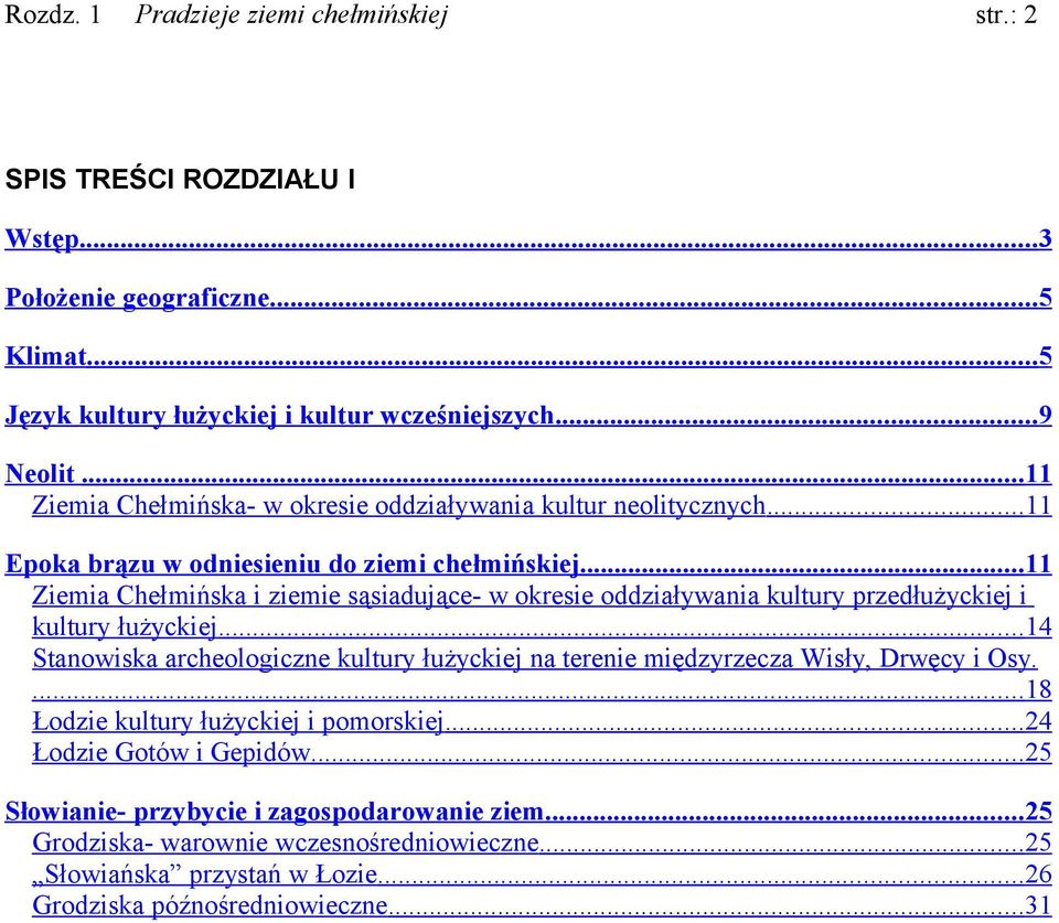 przedłużyckiej i kultury łużyckiej14 Stanowiska archeologiczne kultury łużyckiej na terenie międzyrzecza Wisły, Drwęcy i Osy 18 Łodzie kultury łużyckiej i pomorskiej24