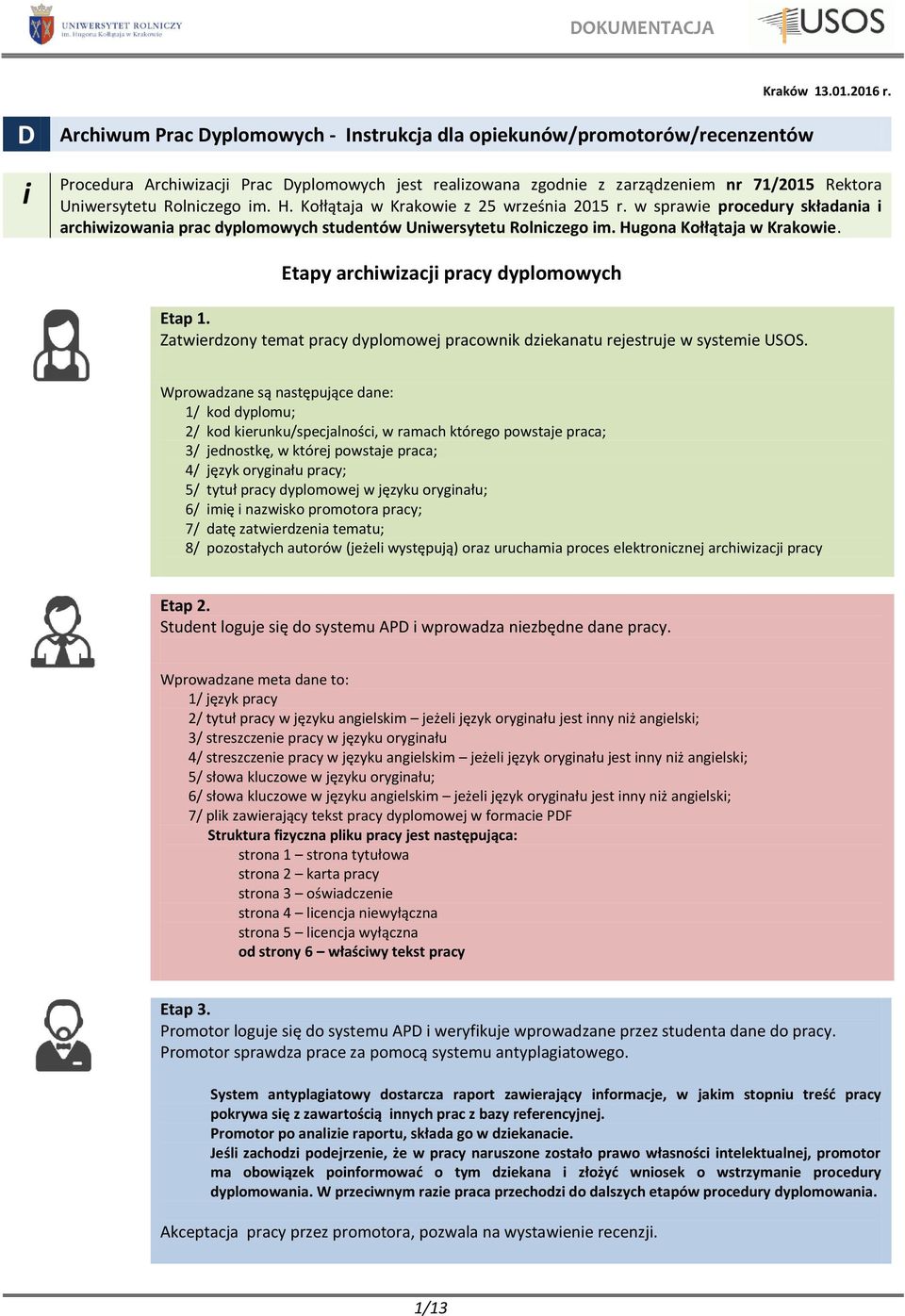 w sprawe procedury składana archwzowana prac dyplomowych studentów Unwersytetu Rolnczego m. Hugona Kołłątaja w Krakowe. Etapy archwzacj pracy dyplomowych Etap 1.