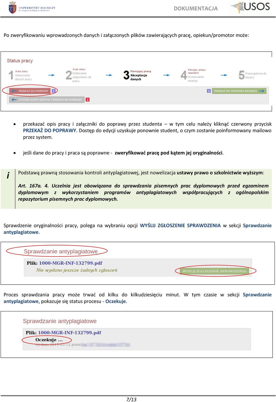 Podstawą prawną stosowana kontrol antyplagatowej, jest nowelzacja ustawy prawo o szkolnctwe wyższym: Art. 167a. 4.