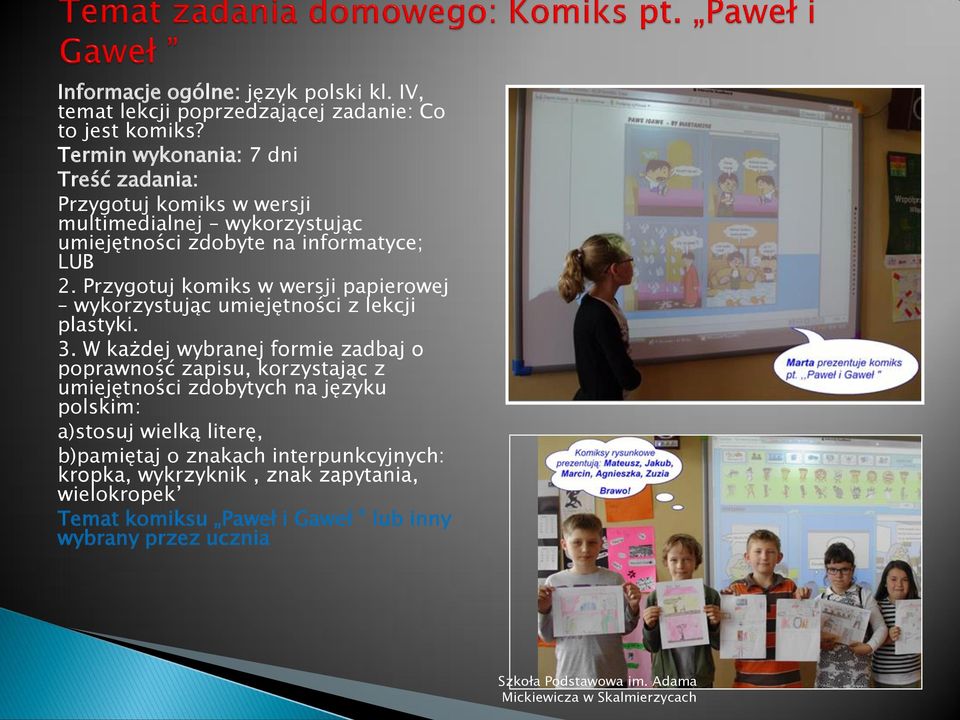 Przygotuj komiks w wersji papierowej wykorzystując umiejętności z lekcji plastyki. 3.