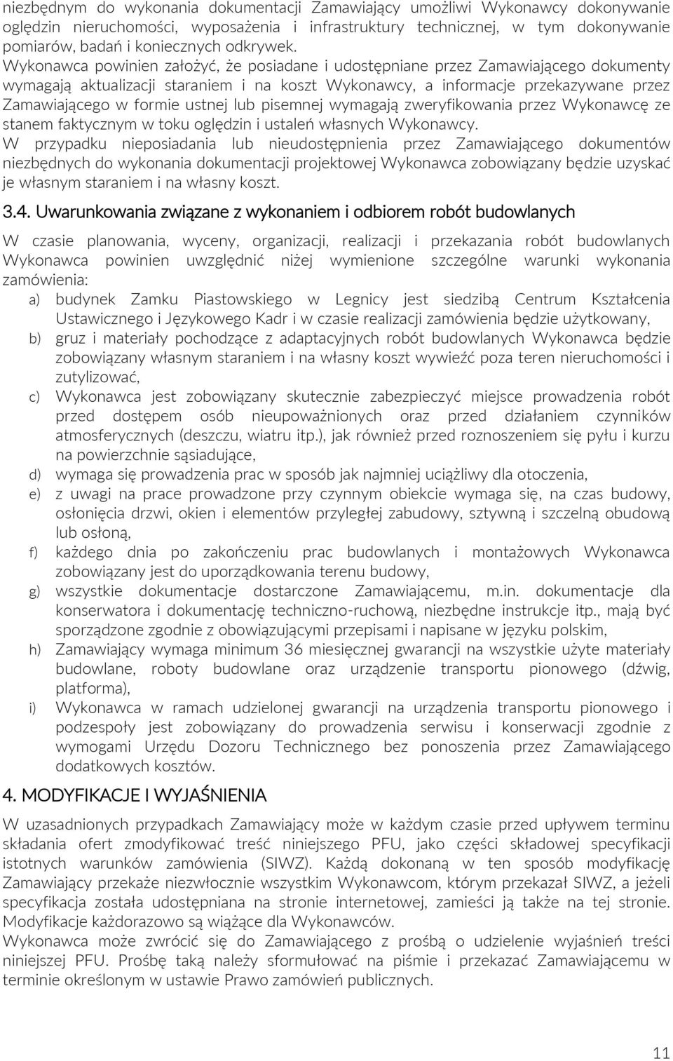 Wykonawca powinien założyć, że posiadane i udostępniane przez Zamawiającego dokumenty wymagają aktualizacji staraniem i na koszt Wykonawcy, a informacje przekazywane przez Zamawiającego w formie