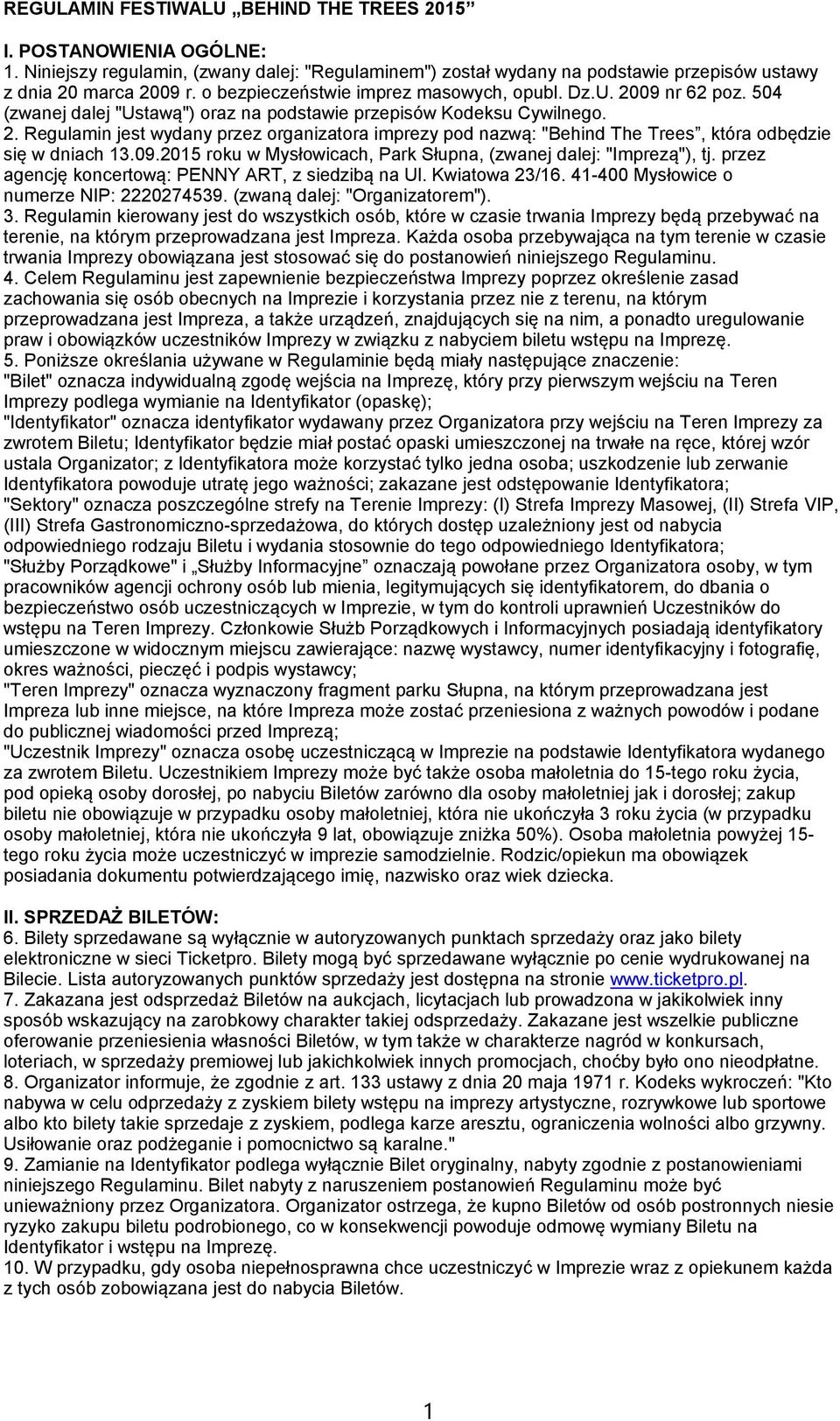 09.2015 roku w Mysłowicach, Park Słupna, (zwanej dalej: "Imprezą"), tj. przez agencję koncertową: PENNY ART, z siedzibą na Ul. Kwiatowa 23/16. 41-400 Mysłowice o numerze NIP: 2220274539.