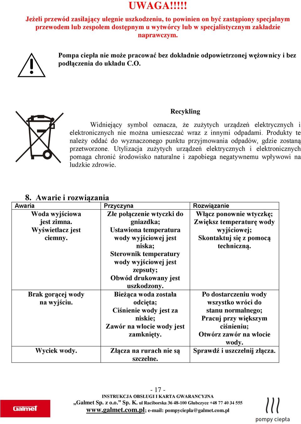 Recykling Widniejący symbol oznacza, że zużytych urządzeń elektrycznych i elektronicznych nie można umieszczać wraz z innymi odpadami.