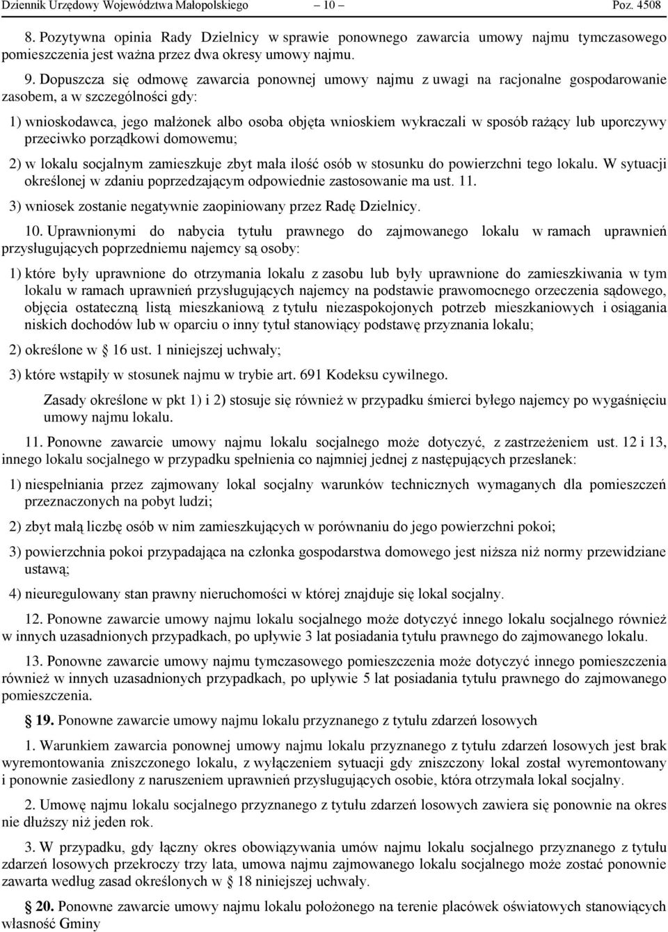 sposób rażący lub uporczywy przeciwko porządkowi domowemu; 2) w lokalu socjalnym zamieszkuje zbyt mała ilość osób w stosunku do powierzchni tego lokalu.