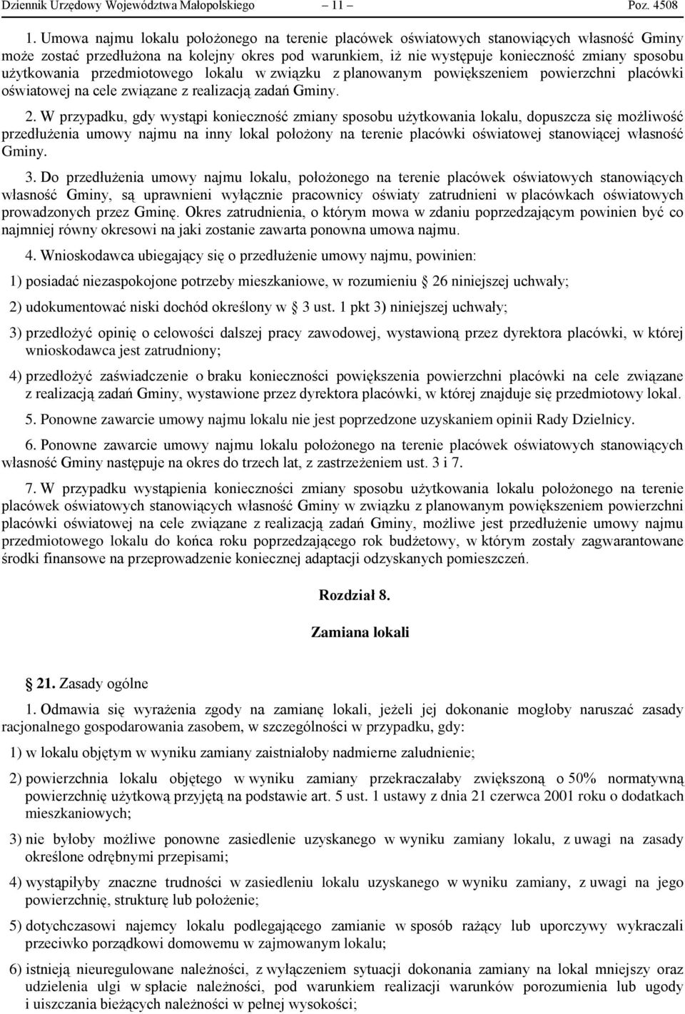 użytkowania przedmiotowego lokalu w związku z planowanym powiększeniem powierzchni placówki oświatowej na cele związane z realizacją zadań Gminy. 2.