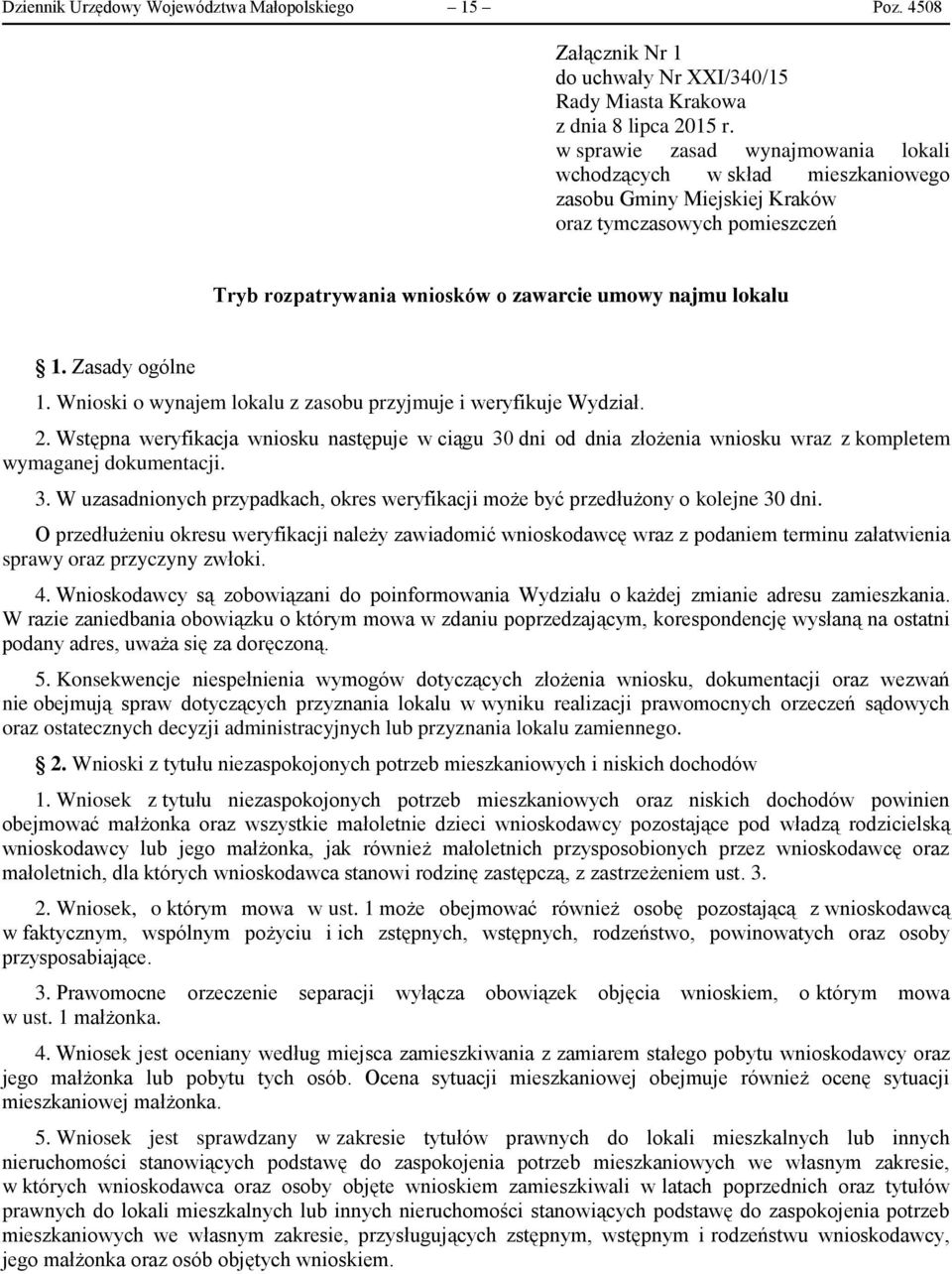 Zasady ogólne 1. Wnioski o wynajem lokalu z zasobu przyjmuje i weryfikuje Wydział. 2.