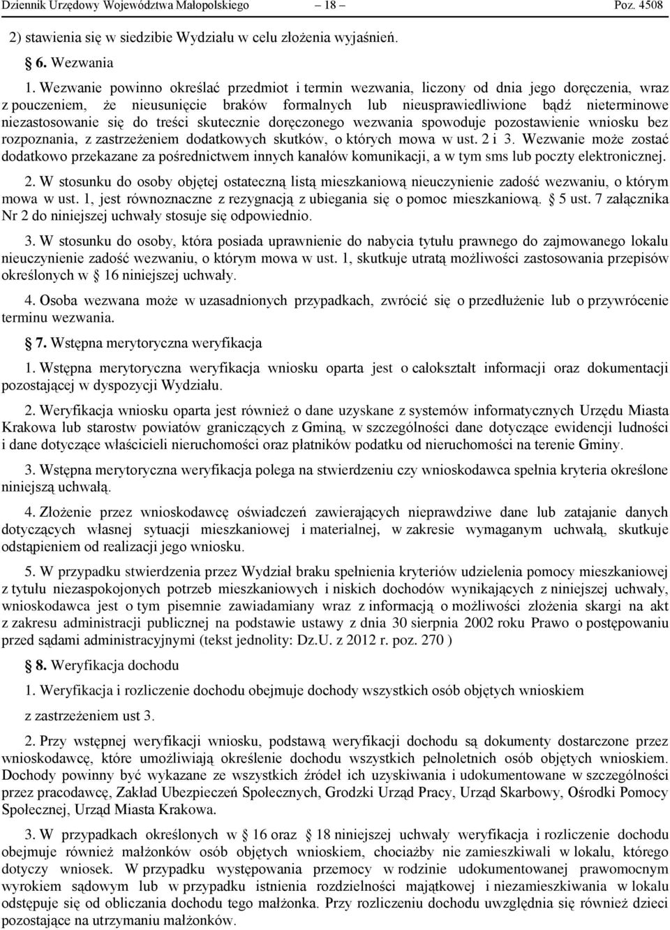 się do treści skutecznie doręczonego wezwania spowoduje pozostawienie wniosku bez rozpoznania, z zastrzeżeniem dodatkowych skutków, o których mowa w ust. 2 i 3.