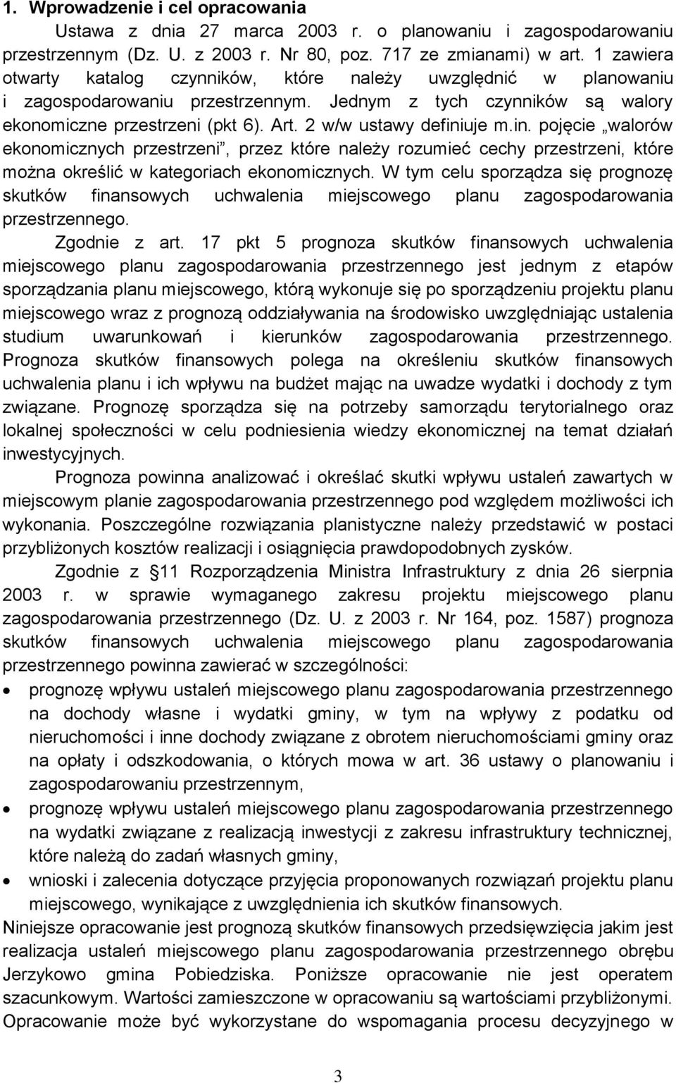 2 w/w ustawy definiuje m.in. pojęcie walorów ekonomicznych przestrzeni, przez które należy rozumieć cechy przestrzeni, które można określić w kategoriach ekonomicznych.