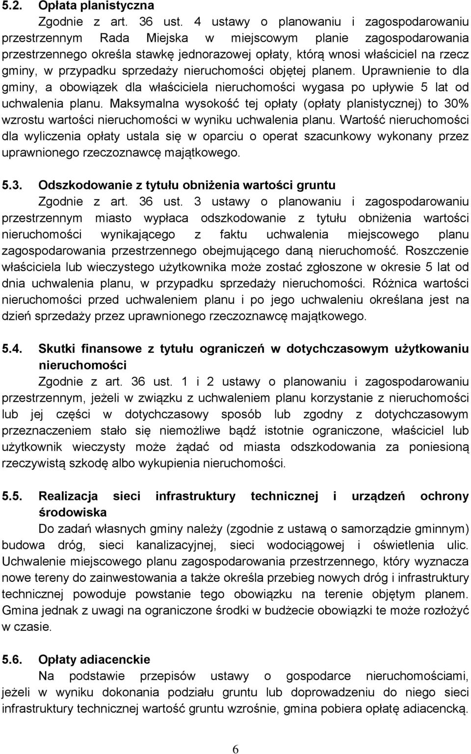 przypadku sprzedaży nieruchomości objętej planem. Uprawnienie to dla gminy, a obowiązek dla właściciela nieruchomości wygasa po upływie 5 lat od uchwalenia planu.