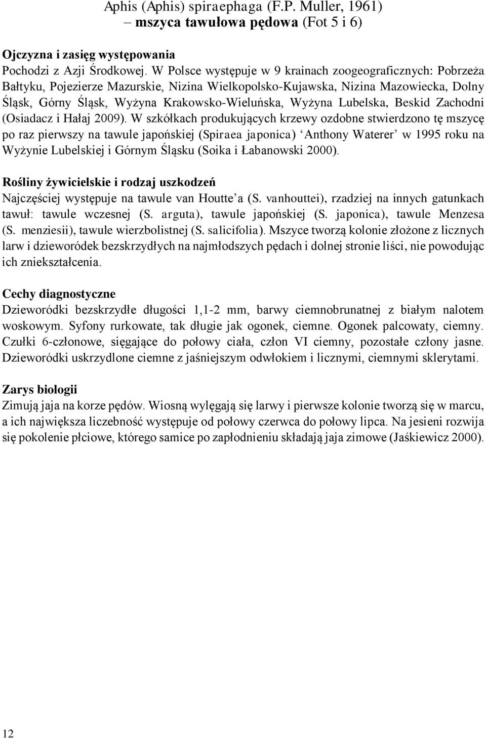 Wyżyna Lubelska, Beskid Zachodni (Osiadacz i Hałaj 2009).