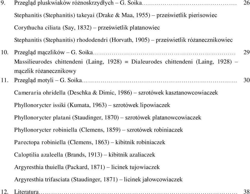 prześwietlik różanecznikowiec 10. Przegląd mączlików G. Soika Massilieurodes chittendeni (Laing, 1928) = Dialeurodes chittendeni (Laing, 1928) mączlik różanecznikowy 11. Przegląd motyli G.