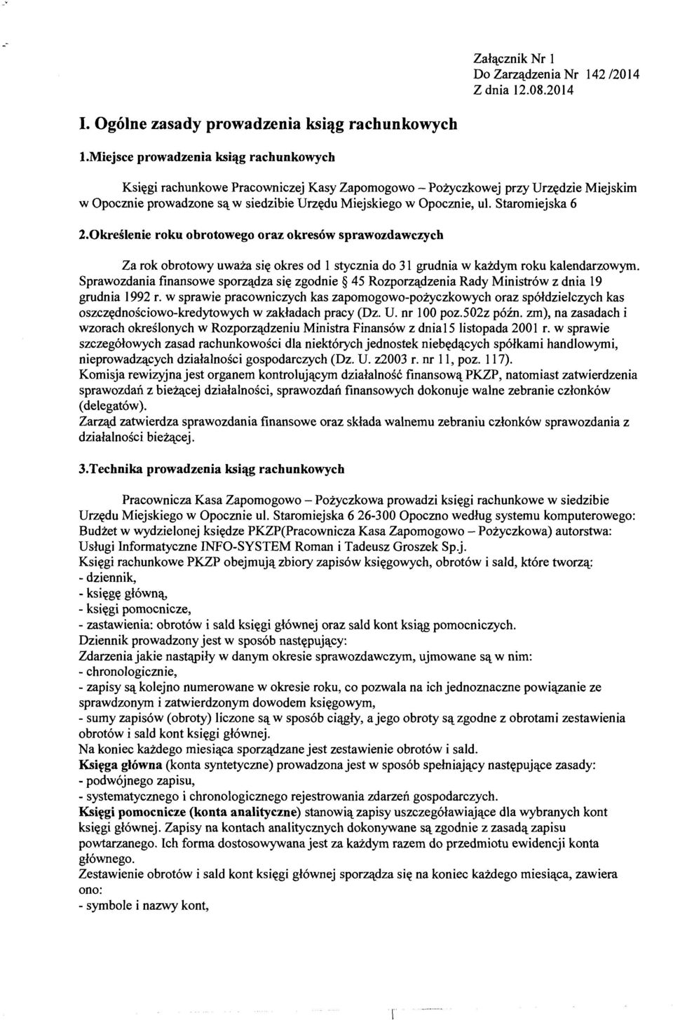 Staromiejska 6 2.0kreślenie roku obrotowego oraz okresów sprawozdawczych Za rok obrotowy uważa się okres od 1 stycznia do 31 grudnia w każdym roku kalendarzowym.