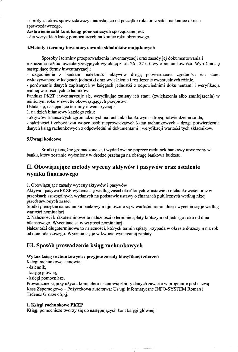 Metody i terminy inwentaryzowania składników majątkowych Sposoby i terminy przeprowadzenia inwentaryzacji oraz zasady jej dokumentowania i rozliczania różnic inwentaryzacyjnych wynikają z art.