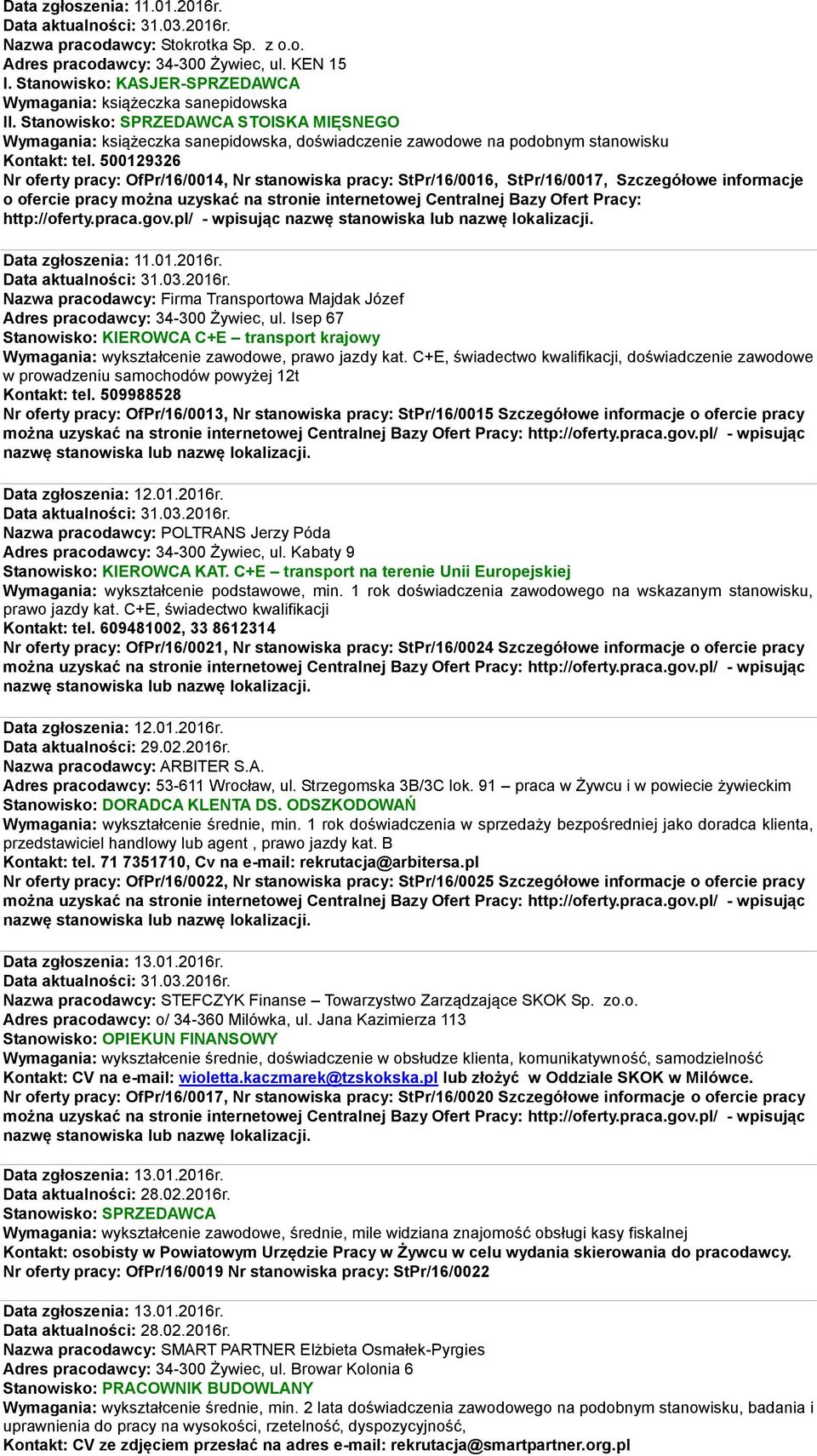 500129326 Nr oferty pracy: OfPr/16/0014, Nr stanowiska pracy: StPr/16/0016, StPr/16/0017, Szczegółowe informacje o ofercie pracy można uzyskać na stronie internetowej Centralnej Bazy Ofert Pracy: