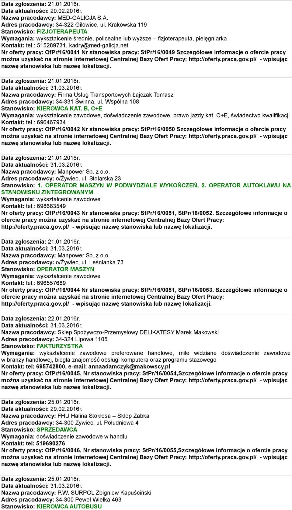 net Nr oferty pracy: OfPr/16/0041 Nr stanowiska pracy: StPr/16/0049 Szczegółowe informacje o ofercie pracy Data zgłoszenia: 21.01.2016r.
