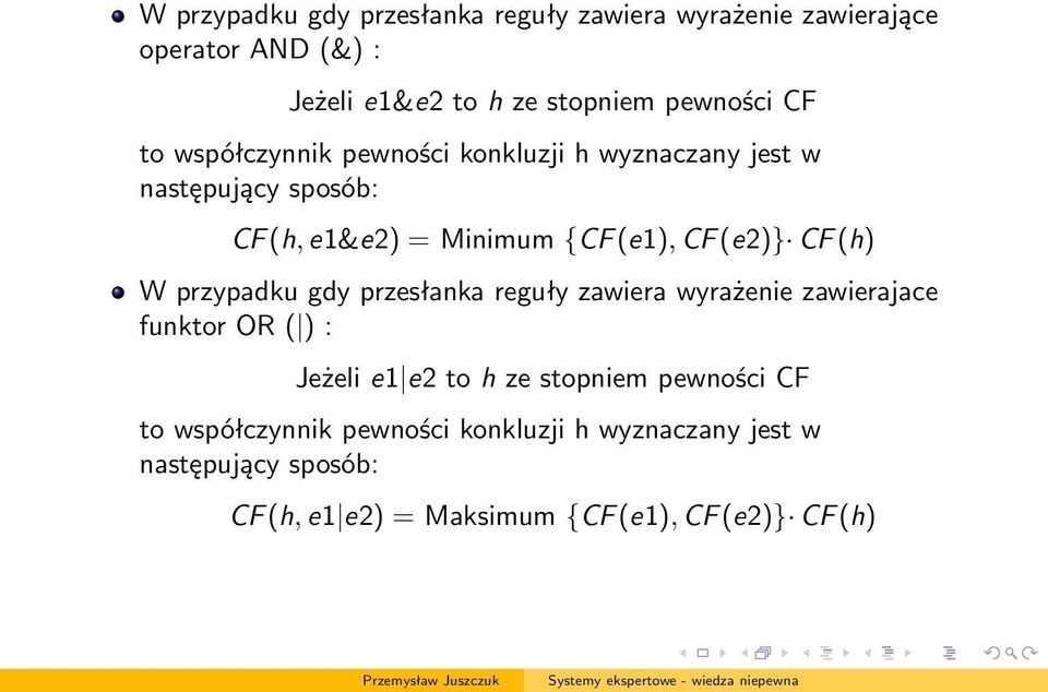 W przypadku gdy przesłanka reguły zawiera wyrażenie zawierajace funktor OR ( ) : Jeżeli e1 e2 to h ze stopniem pewności CF