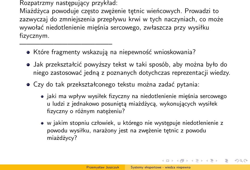 Które fragmenty wskazują na niepewność wnioskowania? Jak przekształcić powyższy tekst w taki sposób, aby można było do niego zastosować jedną z poznanych dotychczas reprezentacji wiedzy.