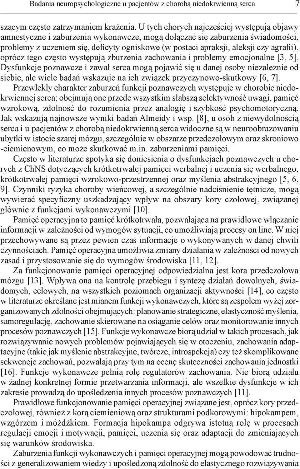 agrafii), oprócz tego często występują zburzenia zachowania i problemy emocjonalne [3, 5].