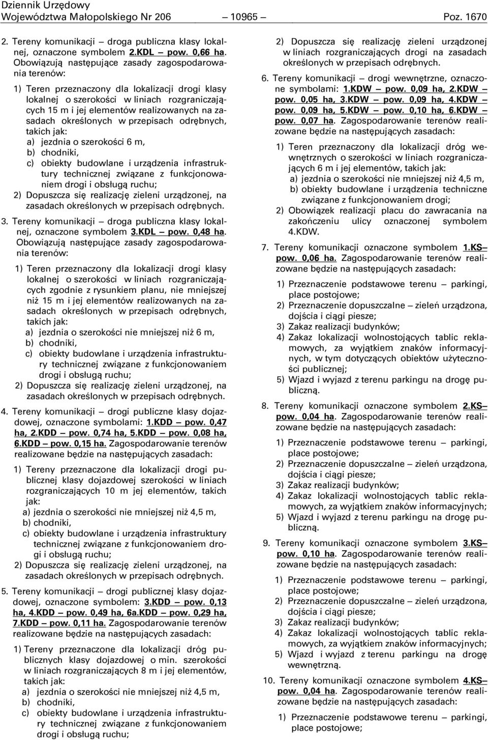 zasadach okreņlonych w przepisach odrębnych, takich jak: a) jezdnia o szerokoņci 6 m, b) chodniki, c) obiekty budowlane i urządzenia infrastruktury technicznej związane z funkcjonowaniem drogi i