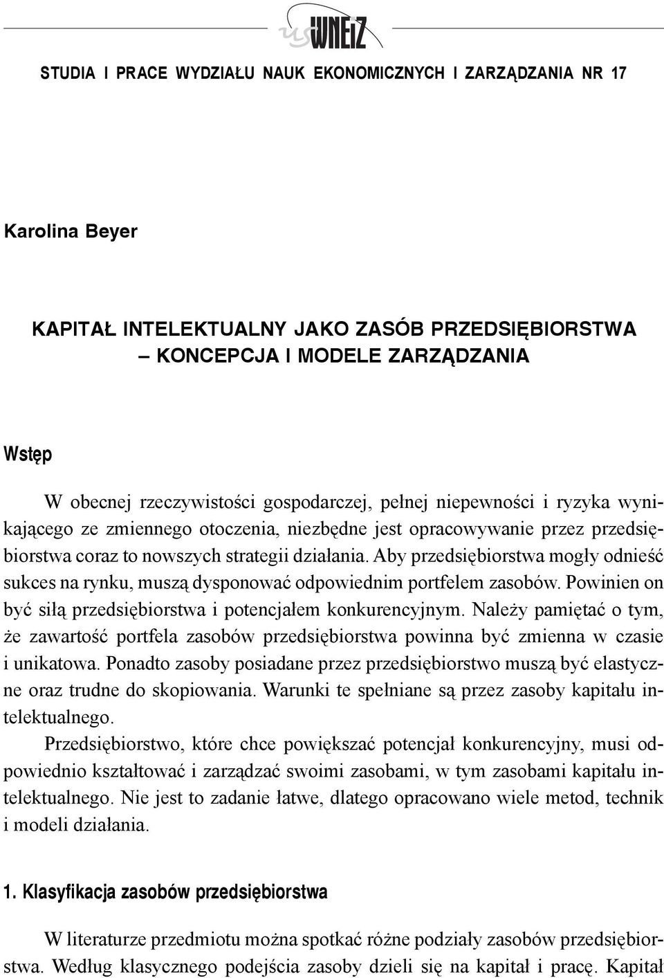 Aby przedsiębiorstwa mogły odnieść sukces na rynku, muszą dysponować odpowiednim portfelem zasobów. Powinien on być siłą przedsiębiorstwa i potencjałem konkurencyjnym.