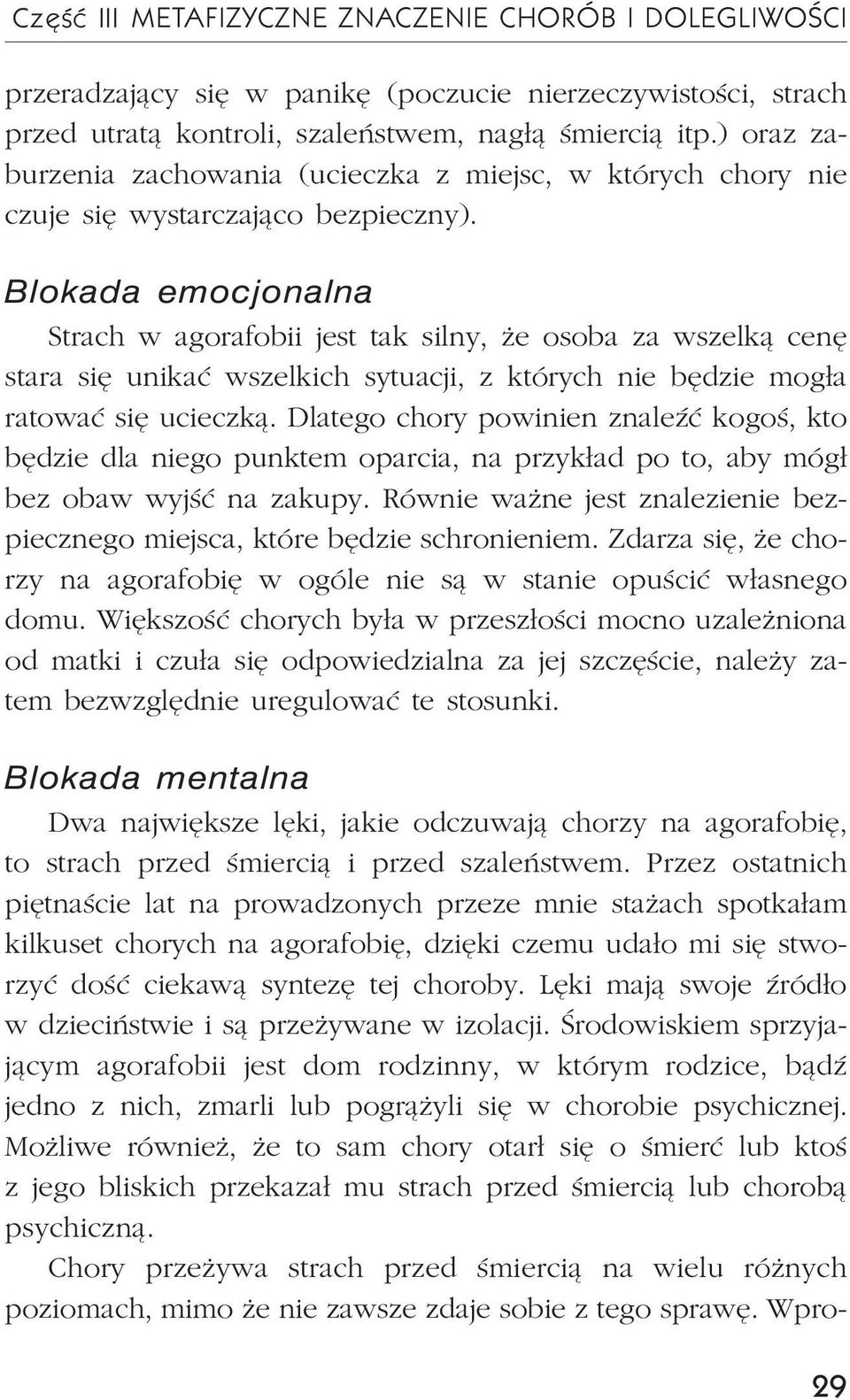 Strach w agorafobii jest tak silny, e osoba za wszelk¹ cenê stara siê unikaæ wszelkich sytuacji, z których nie bêdzie mog³a ratowaæ siê ucieczk¹.