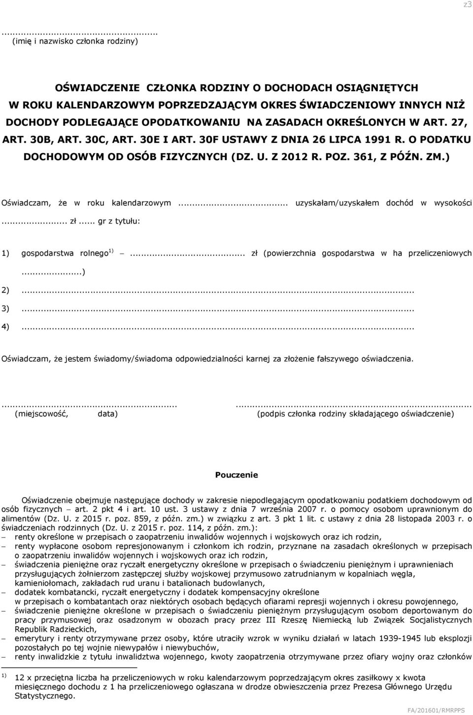 ) Oświadczam, że w roku kalendarzowym... uzyskałam/uzyskałem dochód w wysokości... zł... gr z tytułu: 1) gospodarstwa rolnego 1)... zł (powierzchnia gospodarstwa w ha przeliczeniowych...) 2)... 3).