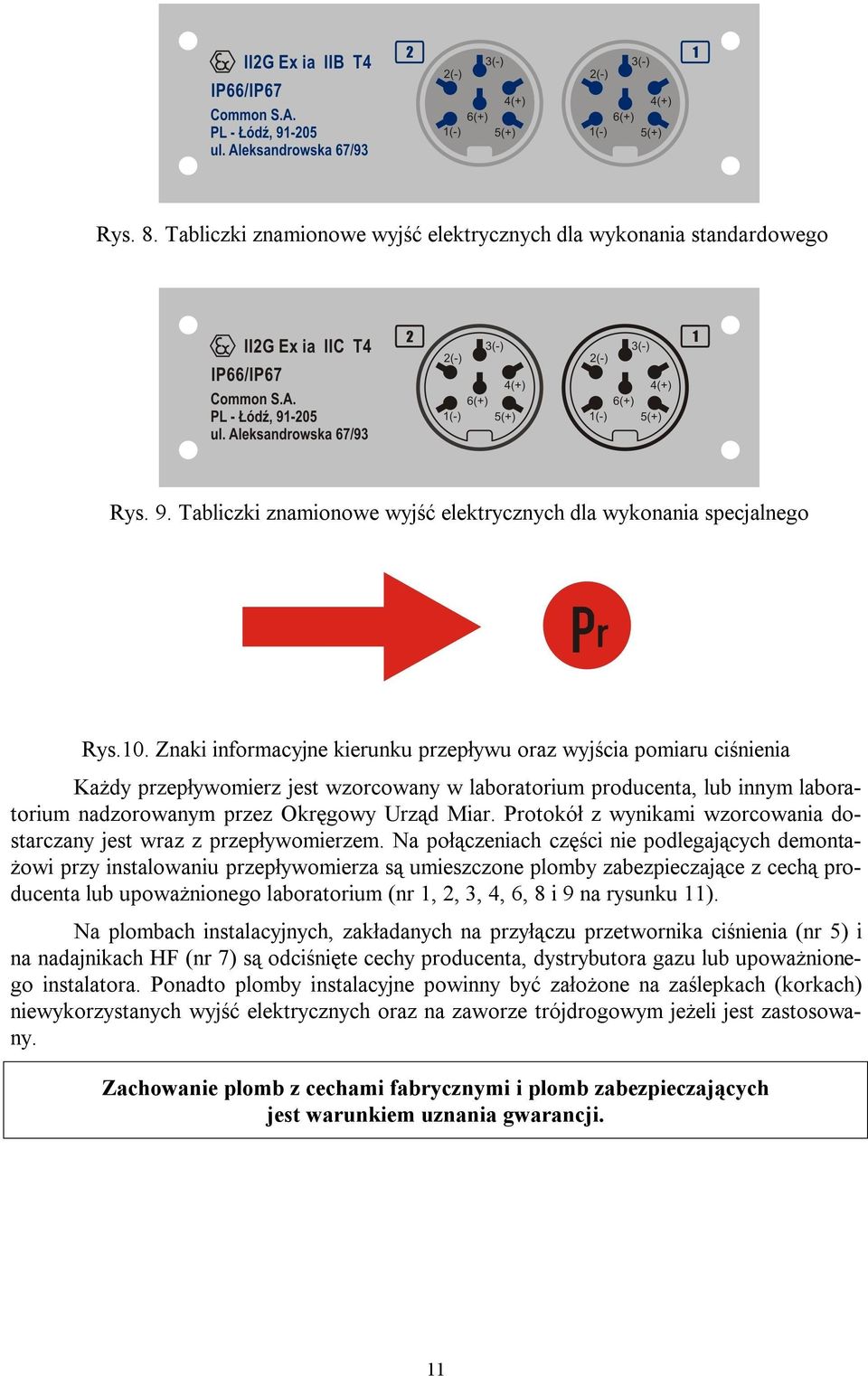 Protokół z wynikami wzorcowania dostarczany jest wraz z przepływomierzem.