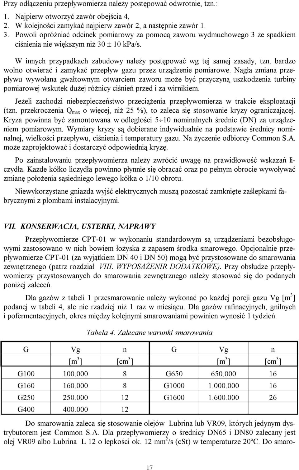 bardzo wolno otwierać i zamykać przepływ gazu przez urządzenie pomiarowe.