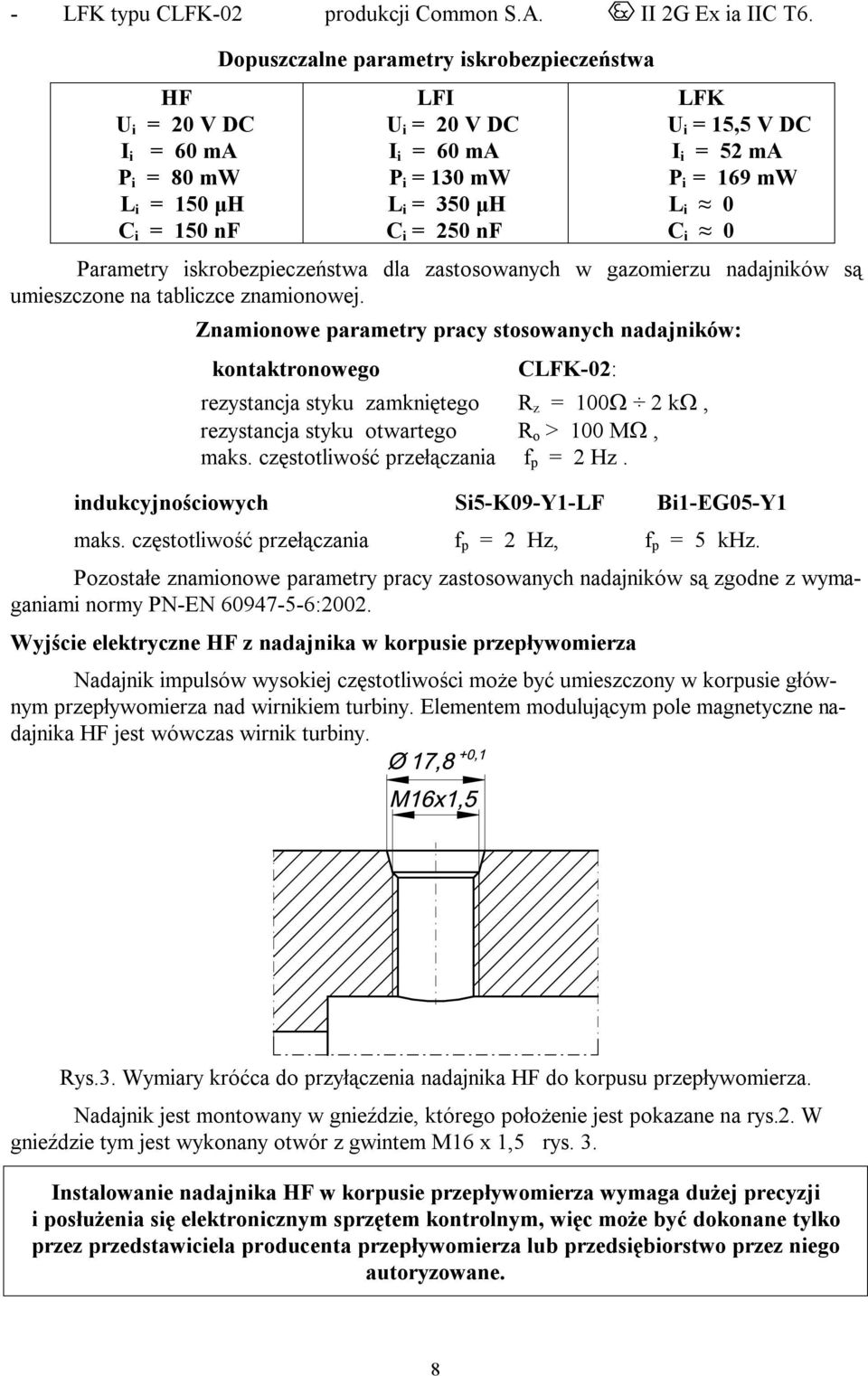 i 0 C i = 150 nf C i = 250 nf C i 0 Parametry iskrobezpieczeństwa dla zastosowanych w gazomierzu nadajników są umieszczone na tabliczce znamionowej.