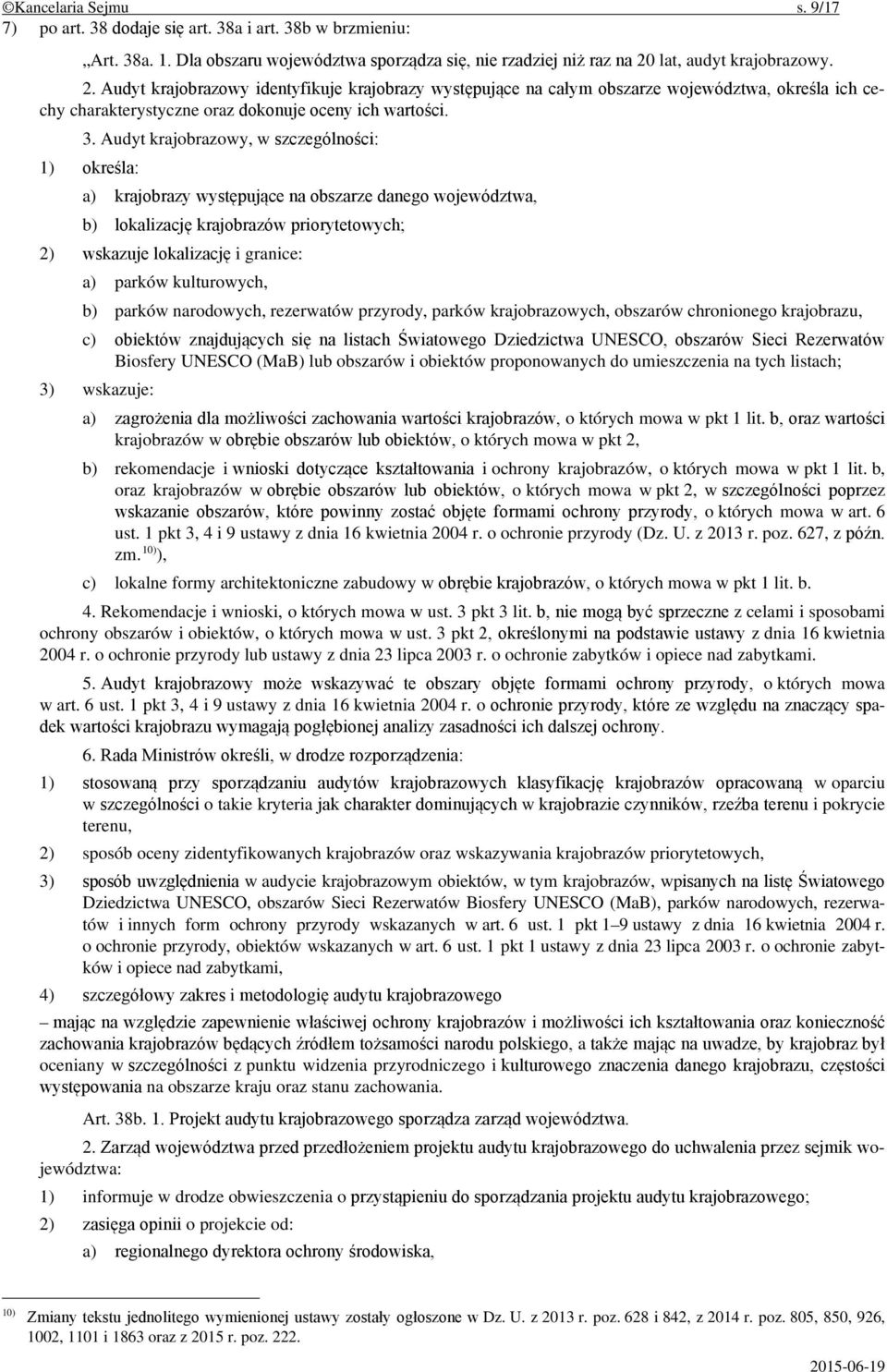 Audyt krajobrazowy, w szczególności: 1) określa: a) krajobrazy występujące na obszarze danego województwa, b) lokalizację krajobrazów priorytetowych; 2) wskazuje lokalizację i granice: a) parków