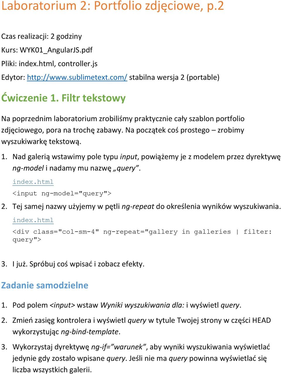 Nad galerią wstawimy pole typu input, powiążemy je z modelem przez dyrektywę ng-model i nadamy mu nazwę query. <input ng-model="query"> 2.