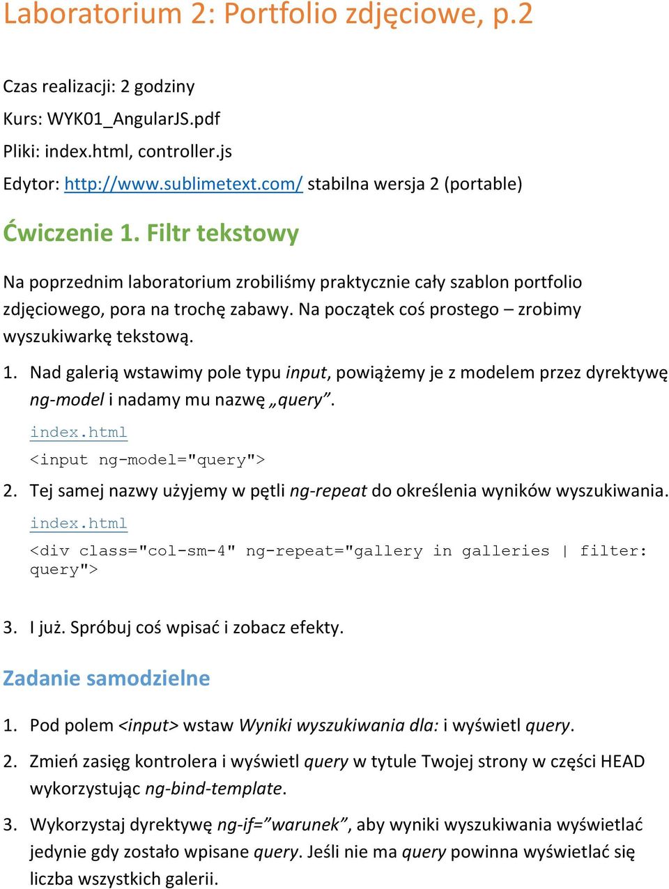 Nad galerią wstawimy pole typu input, powiążemy je z modelem przez dyrektywę ng-model i nadamy mu nazwę query. <input ng-model="query"> 2.