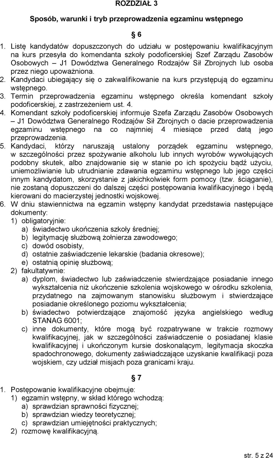 Zbrojnych lub osoba przez niego upoważniona. 2. Kandydaci ubiegający się o zakwalifikowanie na kurs przystępują do egzaminu wstępnego. 3.