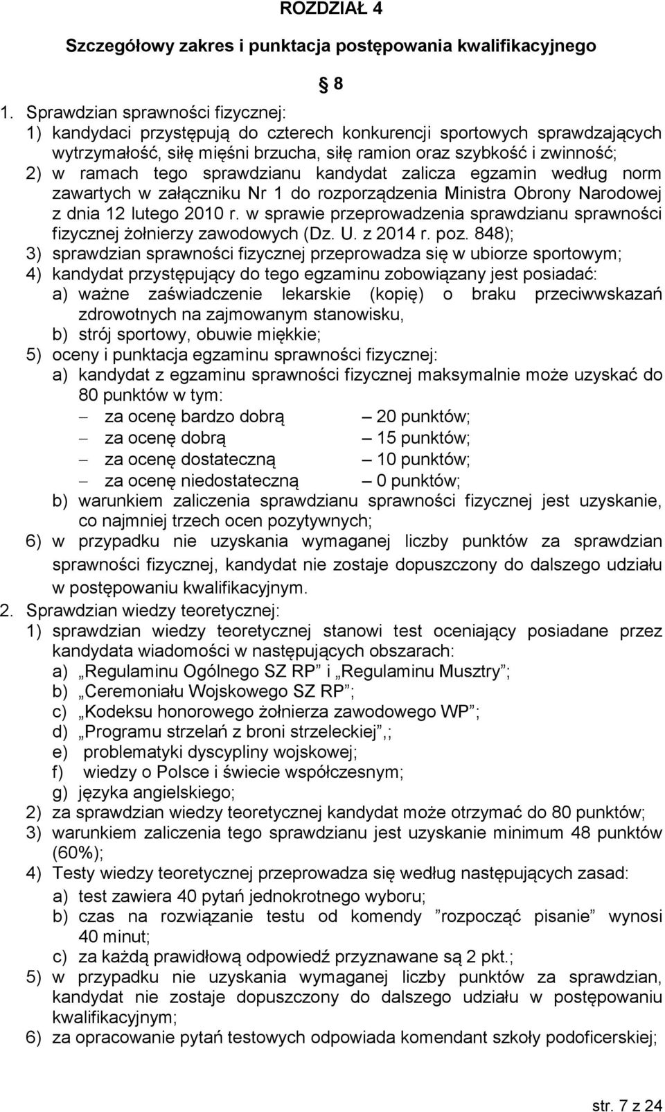 sprawdzianu kandydat zalicza egzamin według norm zawartych w załączniku Nr 1 do rozporządzenia Ministra Obrony Narodowej z dnia 12 lutego 2010 r.