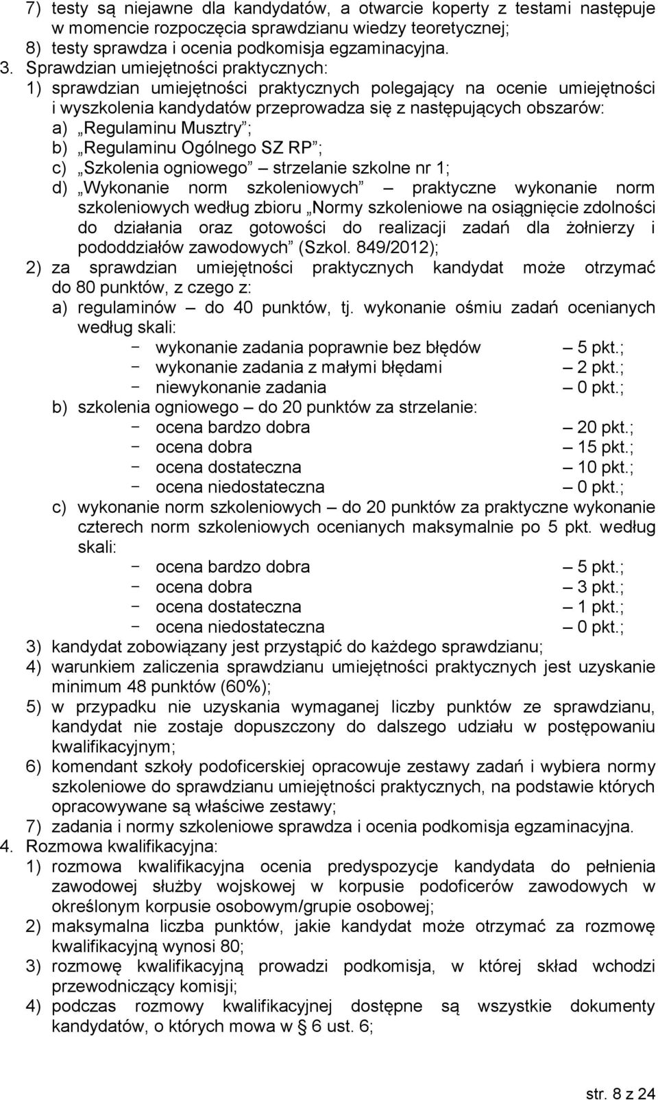 Musztry ; b) Regulaminu Ogólnego SZ RP ; c) Szkolenia ogniowego strzelanie szkolne nr 1; d) Wykonanie norm szkoleniowych praktyczne wykonanie norm szkoleniowych według zbioru Normy szkoleniowe na