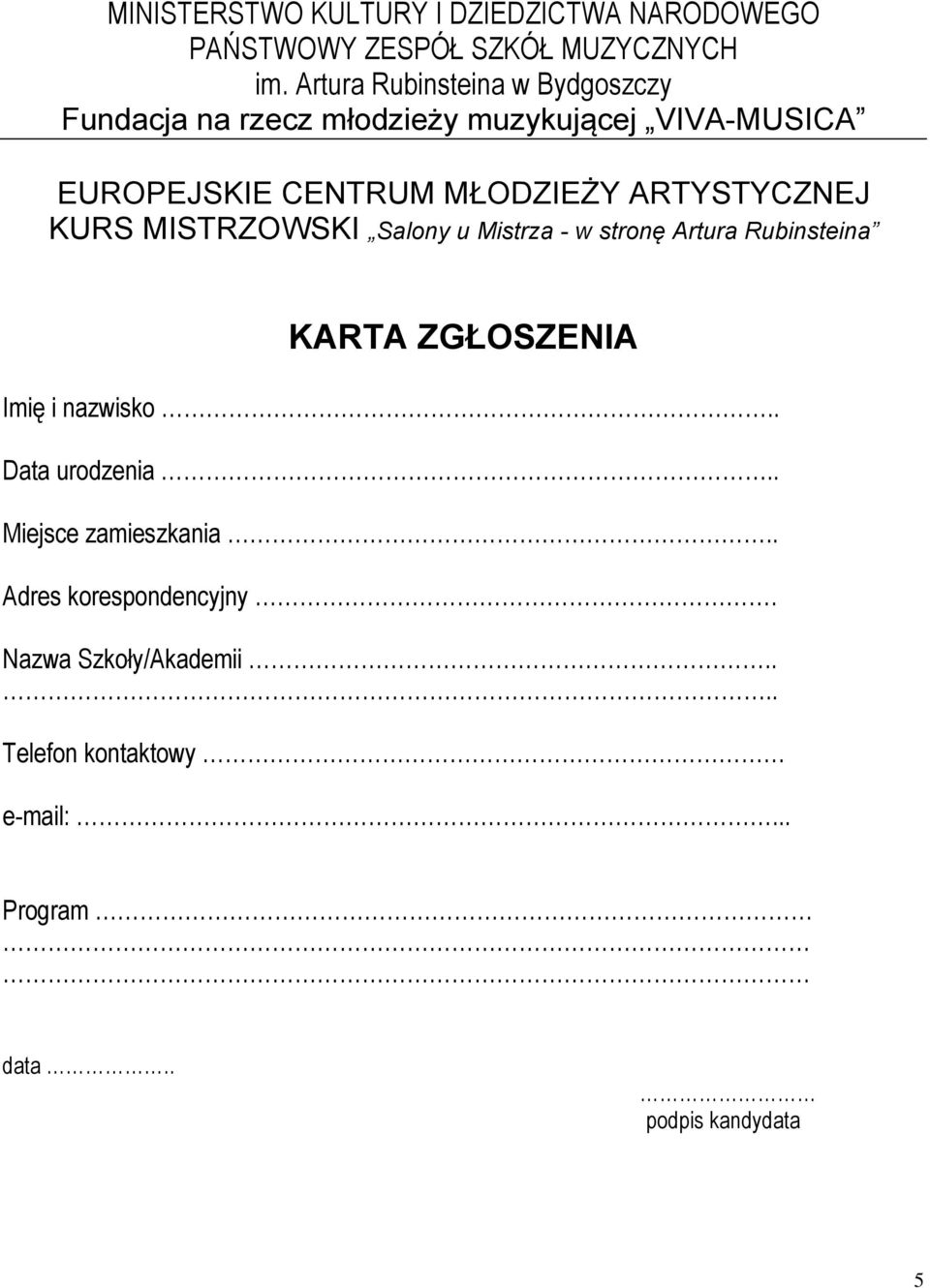 ARTYSTYCZNEJ KURS MISTRZOWSKI Salony u Mistrza - w stronę Artura Rubinsteina KARTA ZGŁOSZENIA Imię i nazwisko.