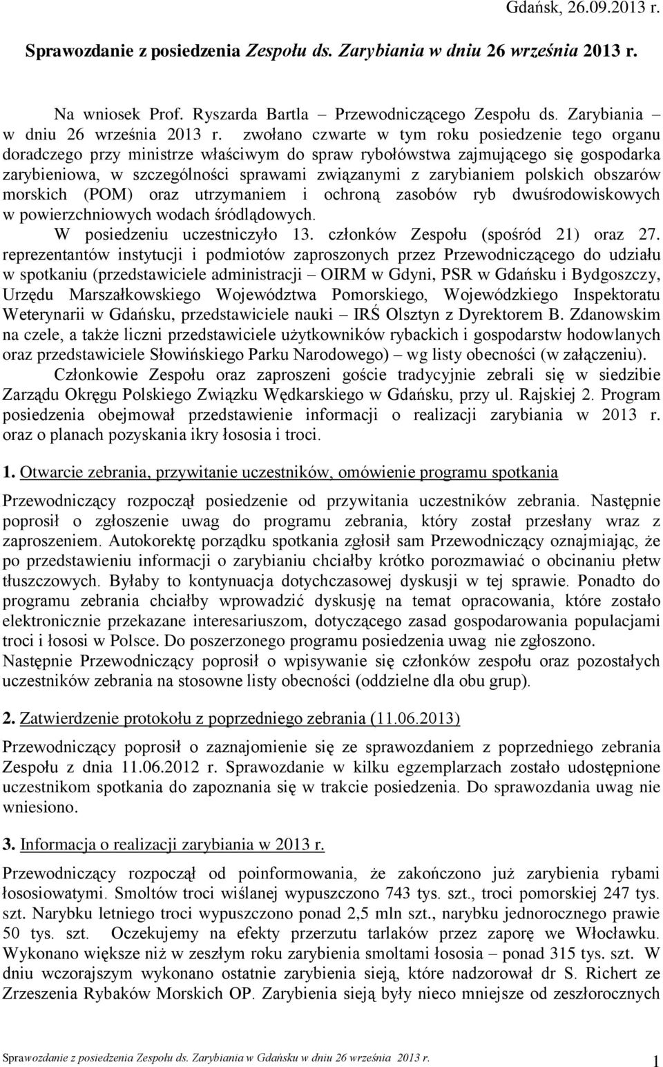 zwołano czwarte w tym roku posiedzenie tego organu doradczego przy ministrze właściwym do spraw rybołówstwa zajmującego się gospodarka zarybieniowa, w szczególności sprawami związanymi z zarybianiem