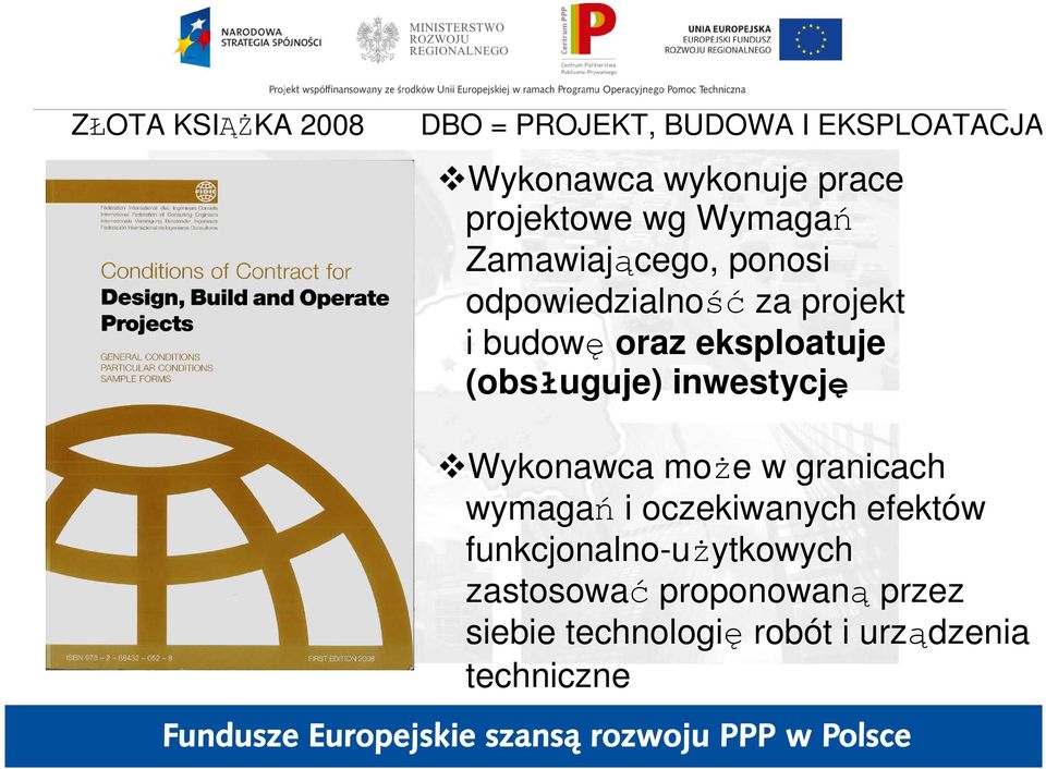 eksploatuje (obsługuje) inwestycję Wykonawca moŝe w granicach wymagań i oczekiwanych
