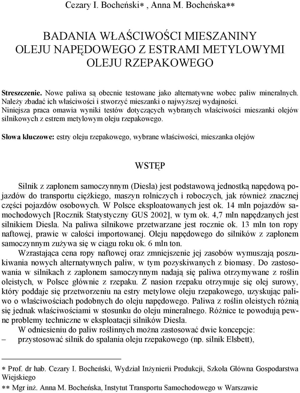 Niniejsza praca omawia wyniki testów dotyczących wybranych właściwości mieszanki olejów silnikowych z estrem metylowym oleju rzepakowego.