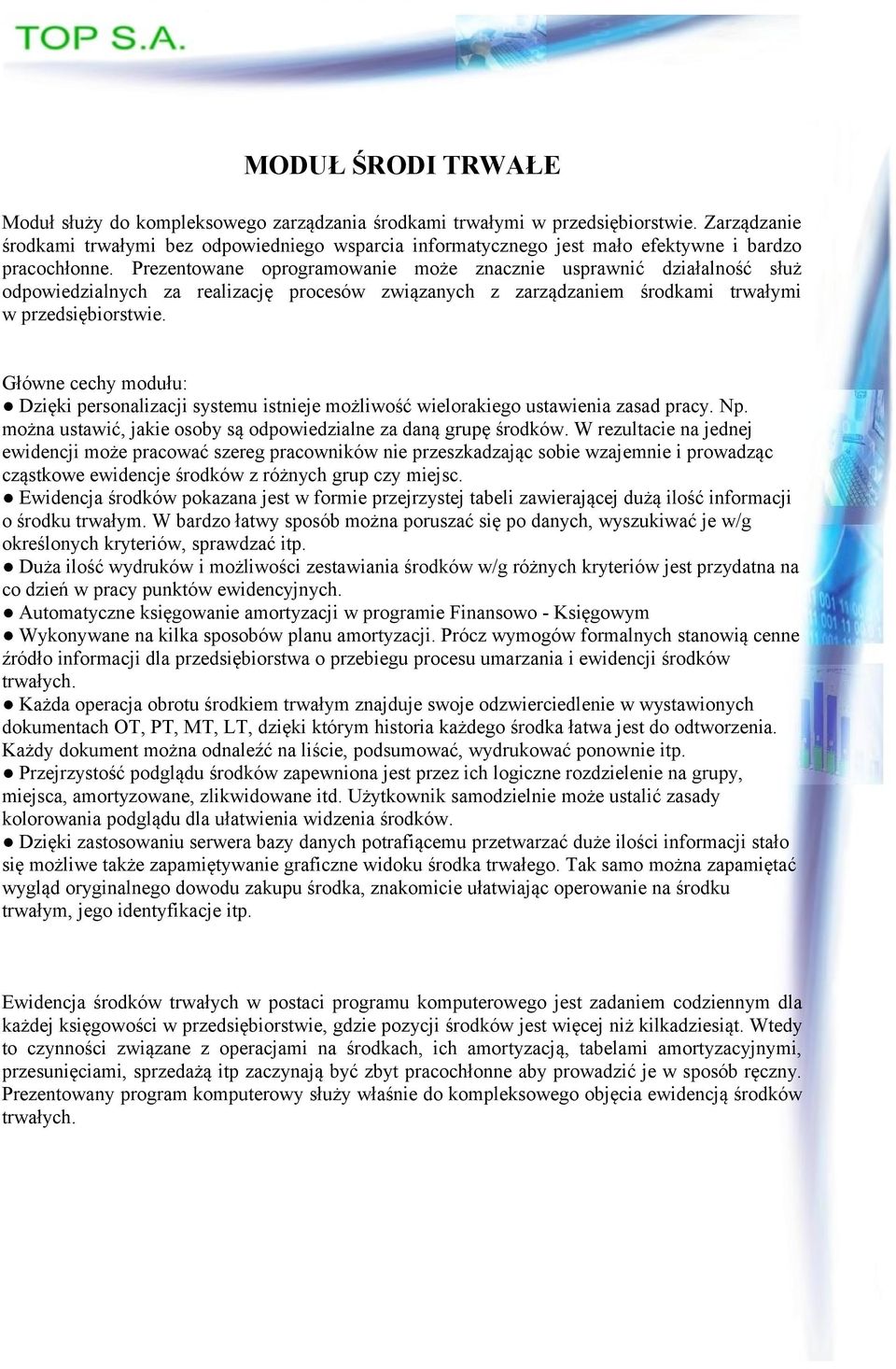 Prezentowane oprogramowanie może znacznie usprawnić działalność służ odpowiedzialnych za realizację procesów związanych z zarządzaniem środkami trwałymi w przedsiębiorstwie.