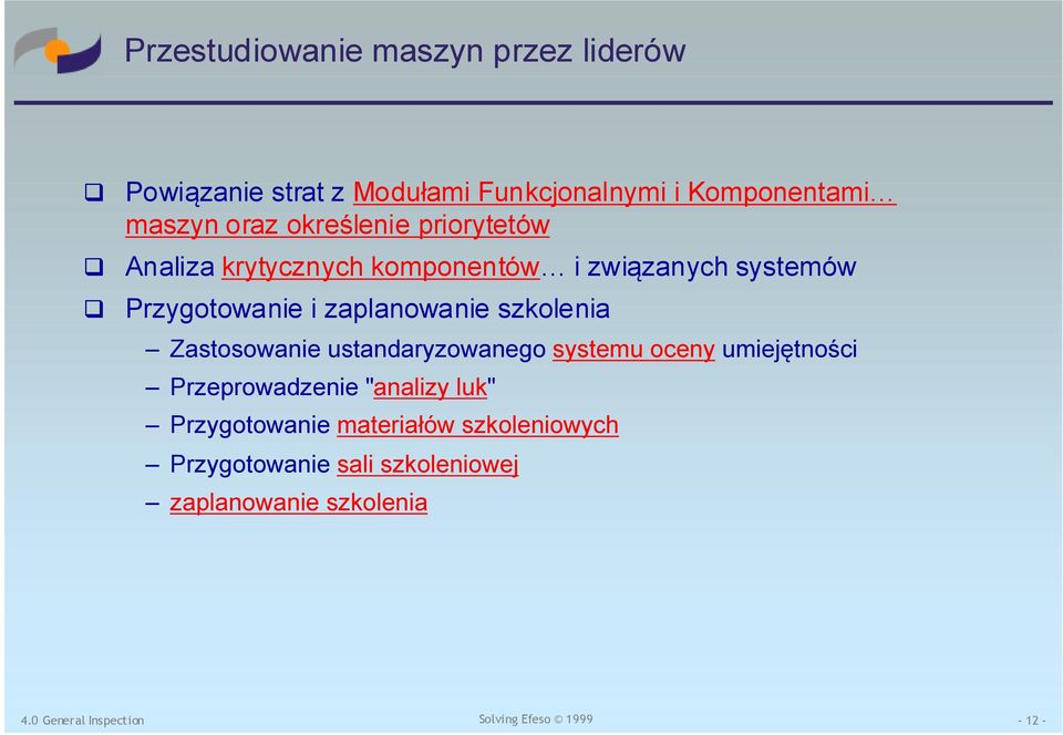 zaplanowanie szkolenia Zastosowanie ustandaryzowanego systemu oceny umiejętności Przeprowadzenie