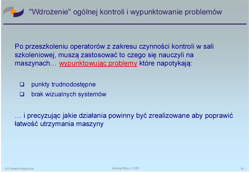 wypunktowując problemy które napotykają: punkty trudnodostępne brak wizualnych systemów i
