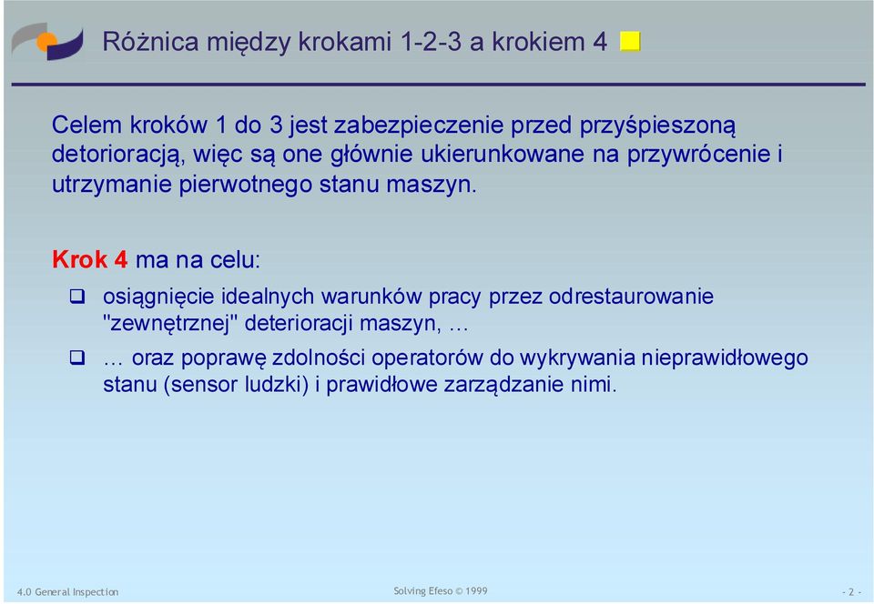 Krok 4 ma na celu: osiągnięcie idealnych warunków pracy przez odrestaurowanie "zewnętrznej" deterioracji