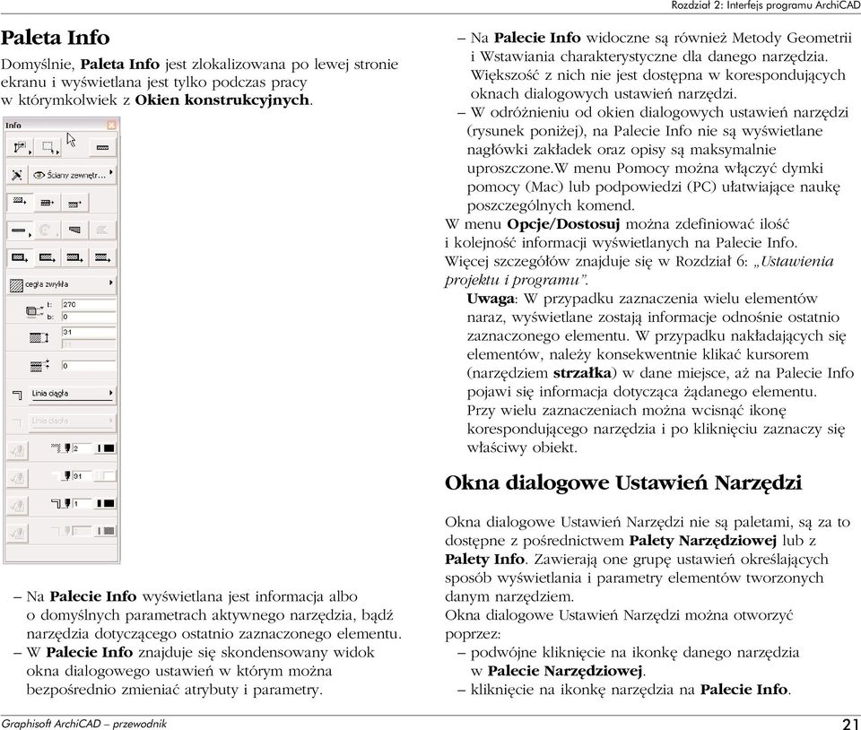 W odró nieniu od okien dialogowych ustawieƒ narz dzi (rysunek poni ej), na Palecie Info nie sà wyêwietlane nag ówki zak adek oraz opisy sà maksymalnie uproszczone.