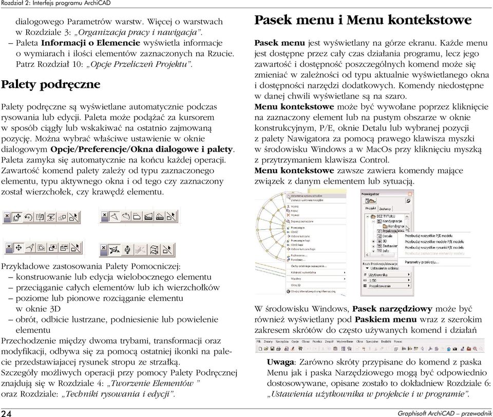 Palety podr czne Palety podr czne sà wyêwietlane automatycznie podczas rysowania lub edycji. Paleta mo e podà aç za kursorem w sposób ciàg y lub wskakiwaç na ostatnio zajmowanà pozycj.
