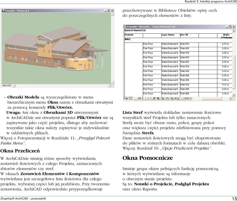 Uwaga: Ani okna z Obrazkami 3D utworzonymi w ArchiCADzie ani otwartymi poprzez Plik/Otwórz nie sà zapisywane jako cz Êç projektu, dlatego aby zachowaç wszystkie takie okna nale y zapisywaç je