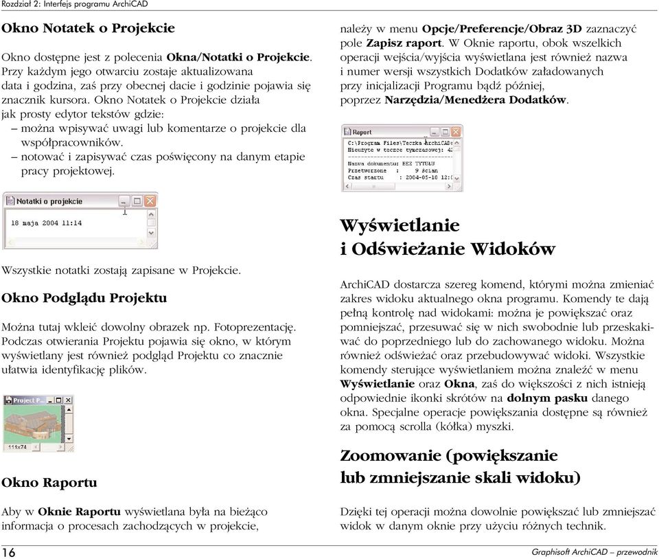 Okno Notatek o Projekcie dzia a jak prosty edytor tekstów gdzie: mo na wpisywaç uwagi lub komentarze o projekcie dla wspó pracowników.
