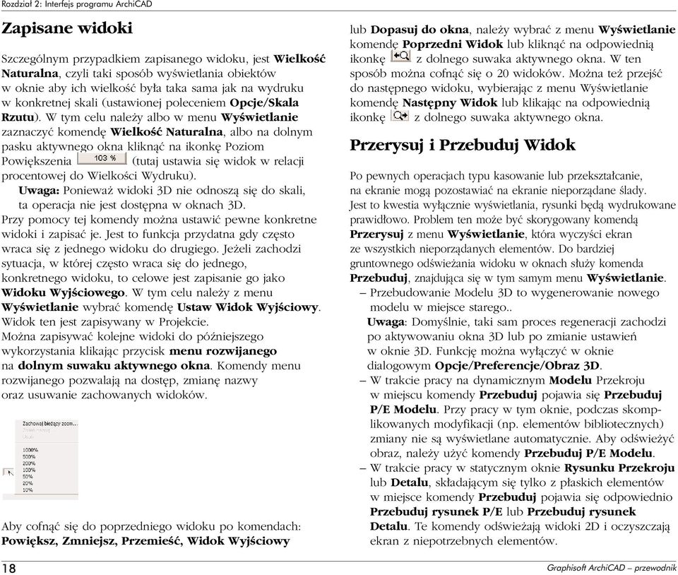 W tym celu nale y albo w menu WyÊwietlanie zaznaczyç komend WielkoÊç Naturalna, albo na dolnym pasku aktywnego okna kliknàç na ikonk Poziom Powi kszenia (tutaj ustawia si widok w relacji procentowej